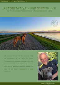 Title: Autoritative Hundeerziehung, Hundeerziehung, Hund. Probleme: Der Hund und das Problem mit der falschverstandenen Liebe, Author: Guido Cordes