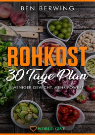 Title: ROHKOST 30 Tage Plan: Weniger Gewicht, mehr Power!, Author: Ben Berwing