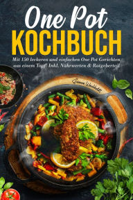 Title: One Pot Kochbuch: Mit 150 leckeren und einfachen One Pot Gerichten aus einem Topf!: Inkl. Nährwerten & Ratgeberteil, Author: Susanne Weichholdt