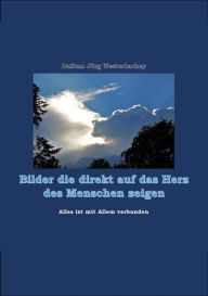 Title: Bilder die direkt auf das Herz des Menschen zeigen: Alles ist mit Allem verbunden, Author: Daikan Jörg Westerbarkey