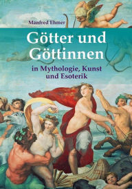 Title: Götter und Göttinnen: in Mythologie, Kunst und Esoterik, Author: Manfred Ehmer