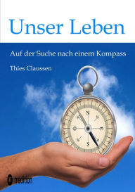 Title: Unser Leben: Auf der Suche nach einem Kompass, Author: Thies Claussen