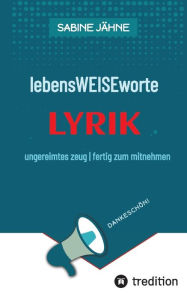 Title: lebensWEISEworte: ungereimtes zeug fertig zum mitnehmen, Author: Sabine Jähne