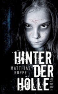 Title: Hinter der Hölle, Author: Matthias Koppe