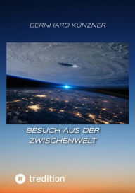 Title: Besuch aus der Zwischenwelt, Author: Bernhard Künzner