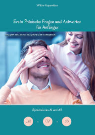 Title: Erste Polnische Fragen und Antworten für Anfänger: Sprachniveau A1 und A2 Zweisprachig mit Polnisch-deutscher Übersetzung, Author: Wiktor Kopernikus