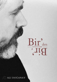 Title: Bir'den Bir'e, Birden Bire: Bir Siir Kitabi, Author: Ali Doganay