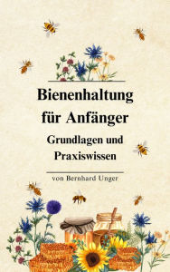Title: Bienenhaltung für Anfänger: Grundlagen und Praxiswissen. Welche Geräte und Materialien brauche ich als Imker/Imkerin, Author: Bernhard Unger