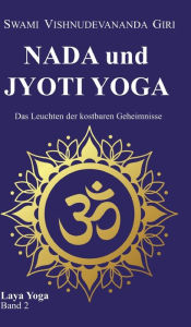 Title: Nada und Jyoti Yoga: Das Leuchten der kostbaren Geheimnisse, Author: Swami Vishnudevananda Giri