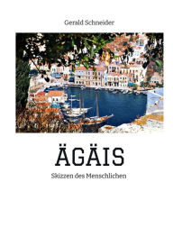 Title: ÄGÄIS: Skizzen des Menschlichen, Author: Gerald Schneider