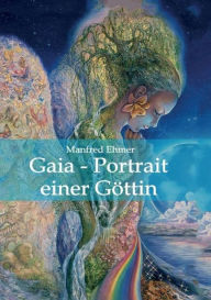 Title: Gaia - Portrait einer Göttin, Author: Manfred Ehmer