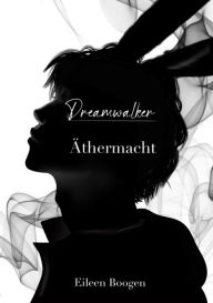 Title: Dreamwalker: Äthermacht, Author: Eileen Boogen