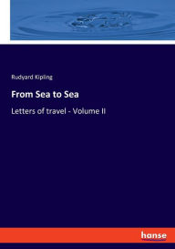 From Sea to Sea: Letters of travel - Volume II