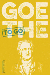 Title: Goethe to go: Ein tüchtig Wort von Johann Wolfgang von Goethe, Author: Franziska Kleiner