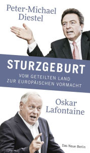 Title: Sturzgeburt: Vom geteilten Land zur europäischen Vormacht, Author: Peter-Michael Diestel