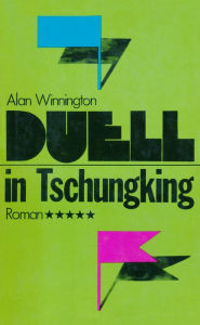 Title: Duell in Tschungking: Roman, Author: Alan Winnington