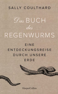 Title: Das Buch des Regenwurms. Eine Entdeckungsreise durch unsere Erde, Author: Sally Coulthard