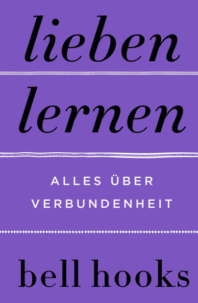 Lieben lernen. Alles über Verbundenheit: New York Times-BESTSELLER Deutsche Ausgabe von TikTok-Liebling »All About Love« Beziehung Partnerschaft Persönliche Entwicklung Altern Selbstliebe