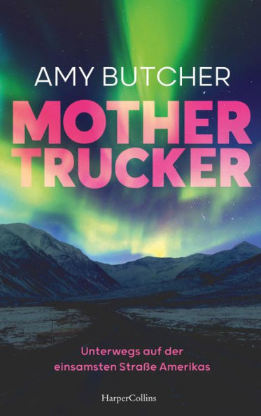 Mothertrucker - Unterwegs auf der einsamsten Straße Amerikas