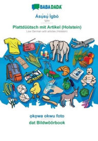 Title: BABADADA, Ás?`s?` Ìgbò - Plattdüütsch mit Artikel (Holstein), ?k?wa okwu foto - dat Bildwöörbook: Igbo - Low German with articles (Holstein), visual dictionary, Author: Babadada GmbH