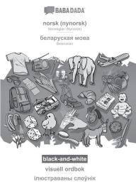 Title: BABADADA black-and-white, norsk (nynorsk) - Belarusian (in cyrillic script), visuell ordbok - visual dictionary (in cyrillic script): Norwegian (Nynorsk) - Belarusian (in cyrillic script), visual dictionary, Author: Babadada Gmbh