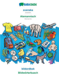 Title: BABADADA, svenska - Alemannisch, bildordbok - Bildwörterbuech: Swedish - Alemannic, visual dictionary, Author: Babadada GmbH