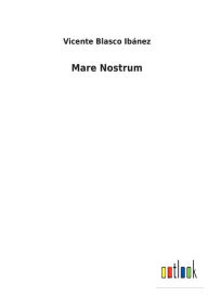 Title: Mare Nostrum, Author: Vicente Blasco Ibánez