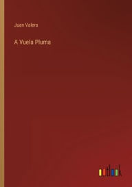 Title: A Vuela Pluma, Author: Juan Valera