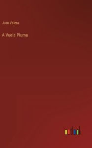 Title: A Vuela Pluma, Author: Juan Valera