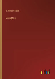 Title: Zaragoza, Author: B. Pérez Galdós