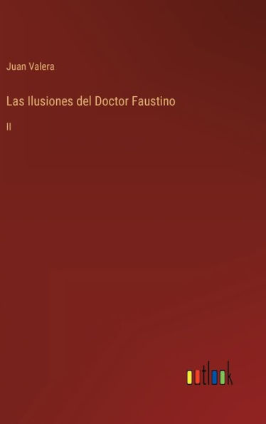 Las Ilusiones del Doctor Faustino: II