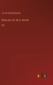 Title: Obras de J.B. de A. Garrett: VIII., Author: J.B. de Almeida-Garrett