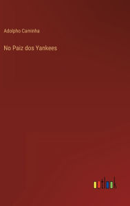 Title: No Paiz dos Yankees, Author: Adolpho Caminha