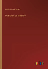 Title: Os Bravos do Mindello, Author: Faustino da Fonseca