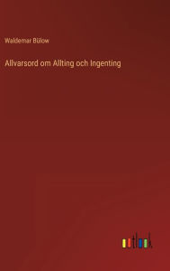 Title: Allvarsord om Allting och Ingenting, Author: Waldemar Bülow