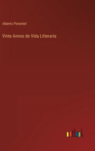 Title: Vinte Annos de Vida Litteraria, Author: Alberto Pimentel