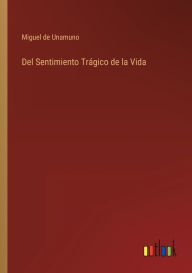 Title: Del Sentimiento Trágico de la Vida, Author: Miguel de Unamuno