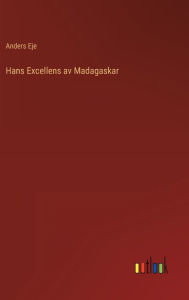 Title: Hans Excellens av Madagaskar, Author: Anders Eje