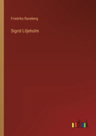 Title: Sigrid Liljeholm, Author: Friedrika Runeberg