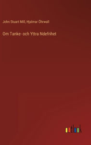 Title: Om Tanke- och Yttra Ndefrihet, Author: John Stuart Mill