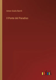 Title: Il Ponte del Paradiso, Author: Anton Giulio Barrili