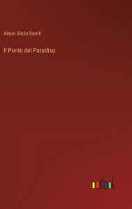 Title: Il Ponte del Paradiso, Author: Anton Giulio Barrili