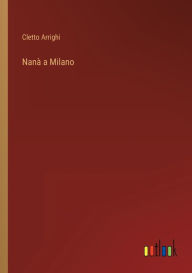 Title: Nanà a Milano, Author: Cletto Arrighi