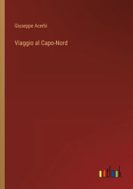 Title: Viaggio al Capo-Nord, Author: Giuseppe Acerbi