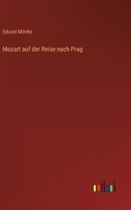 Title: Mozart auf der Reise nach Prag, Author: Eduard Mïrike