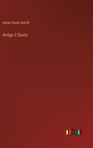 Title: Arrigo il Savio, Author: Anton Giulio Barrili