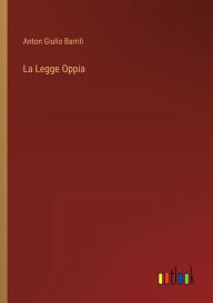 Title: La Legge Oppia, Author: Anton Giulio Barrili