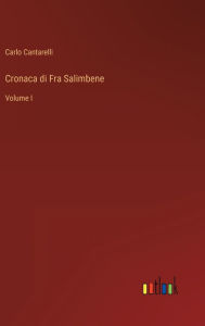 Title: Cronaca di Fra Salimbene: Volume I, Author: Carlo Cantarelli
