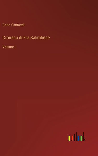 Cronaca di Fra Salimbene: Volume I