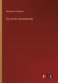 Title: De Lof der Geneeskunde, Author: Desiderius Erasmus